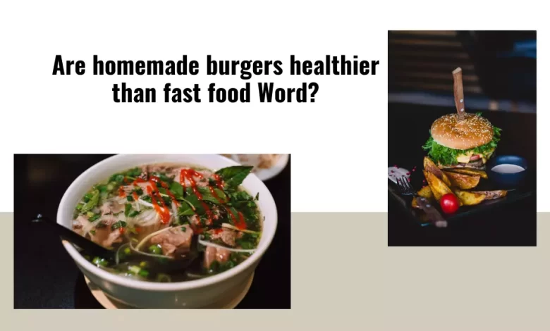 Are homemade burgers healthier than fast food Word