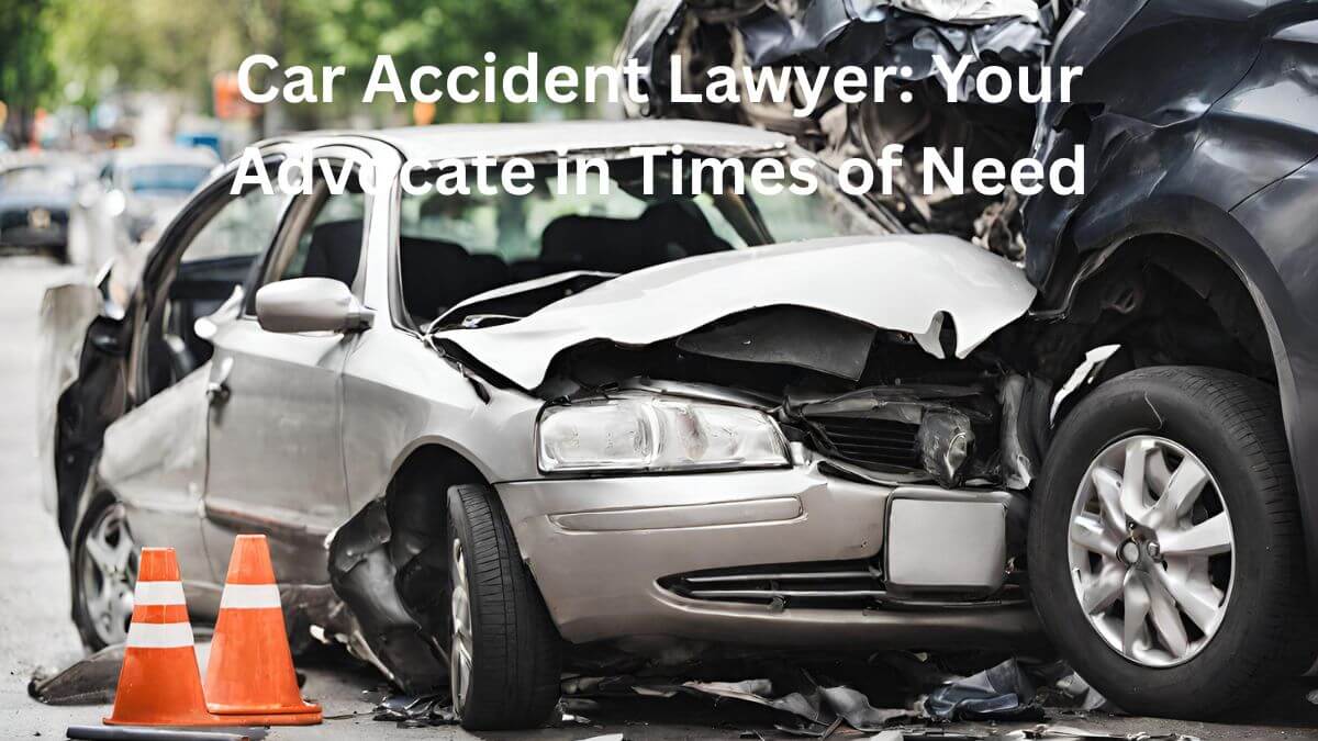 Car Accident Lawyer Your Advocate in Times of Needv