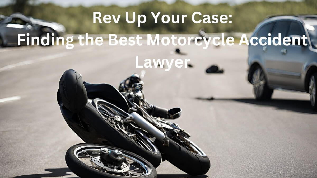 Rev Up Your Case Finding the Best Motorcycle Accident Lawyer